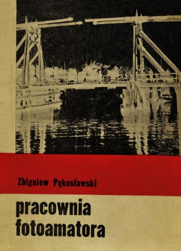 Okładka: Zbigniew Pękosławski - Pracownia fotoamatora