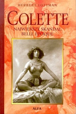Okładka: Herbert R. Lottman - Colette: Największy skandal Belle Époque