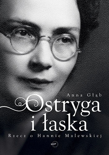 Okładka: Anna Głąb - Ostryga i łaska. Rzecz o Hannie Malewskiej