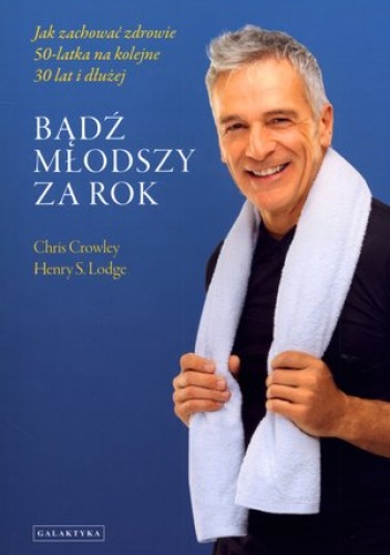 Okładka: Chris Crowley - Bądź młodszy za rok