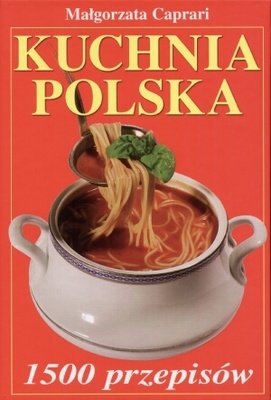 Okładka: Małgorzata Caprari - Kuchnia polska. 1500 przepisów.
