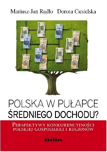 Okładka: Mariusz Jan Radło - Polska w pułapce średniego dochodu? Perspektywy konkurencyjności polskiej gospodarki i regionów