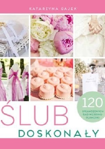 Okładka: Katarzyna Gajek-Krawczyk - Ślub doskonały. 120 sprawdzonych rad wedding-plannerki