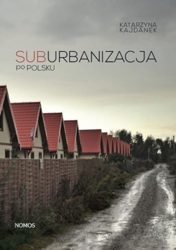 Okładka: Katarzyna Kajdanek - Suburbanizacja po polsku