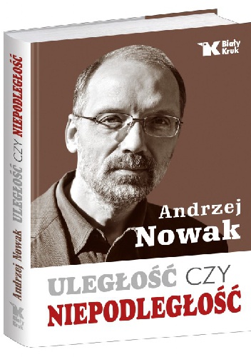 Okładka: Andrzej Nowak - Uległość czy niepodległość