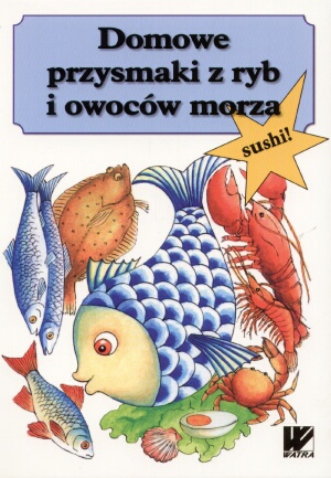 Okładka:  praca zbiorowa - Domowe przysmaki z ryb i owoców morza