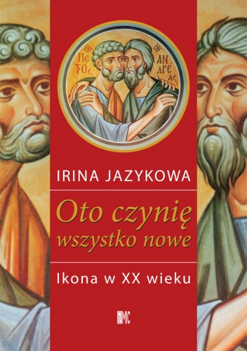 Okładka: Irina Jazykova - Oto czynię wszystko nowe. Ikona XX w