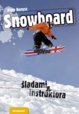Okładka: Piotr Kunysz - Snowboard. śladami instruktora