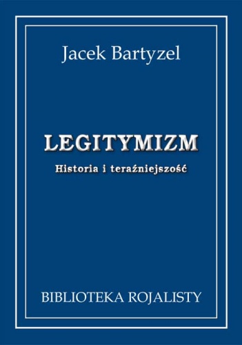 Okładka: Jacek Bartyzel - Legitymizm. Historia i teraźniejszość