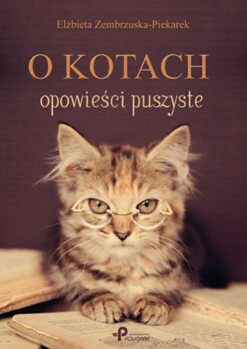Elżbieta Zembrzuska-Piekarek - O kotach opowieści puszyste