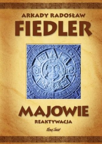 Okładka: Arkady Radosław Fiedler - Majowie reaktywacja