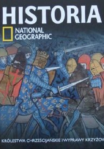 Okładka:  Redakcja magazynu National Geographic - Królestwa chrześcijańskie i wyprawy krzyżowe. Historia National Geographic