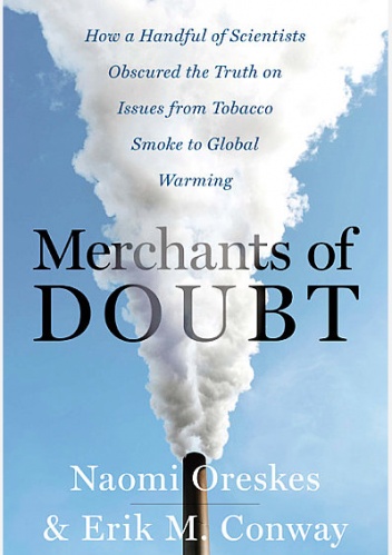 Okładka: Naomi Oreskes - Merchants of Doubt. How a Handful of Scientists Obscured the Truth on Issues from Tobacco Smoke to Global Warming