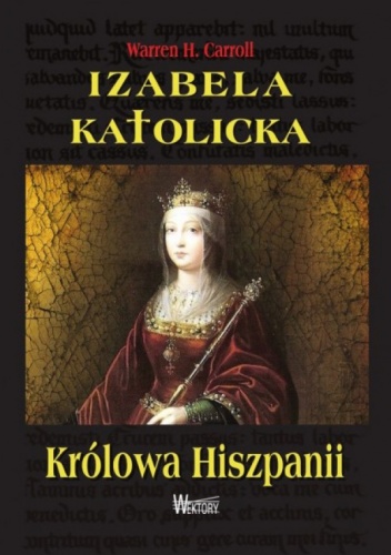 Okładka: Warren H. Carroll - Izabela Katolicka. Królowa Hiszpanii