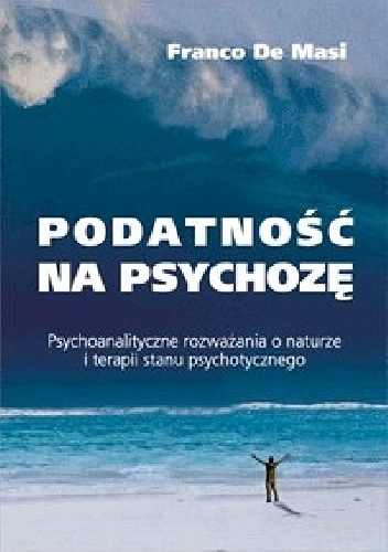 Okładka: Franco De Masi - Podatność na psychozę Psychoanalityczne rozważania o naturze i terapii stanu psychotycznego