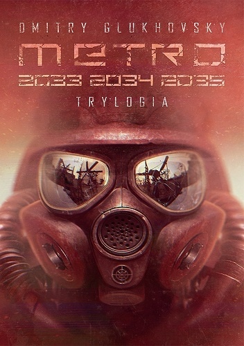 Okładka: Dmitry Glukhovsky - Metro 2033 2034 2035. Trylogia