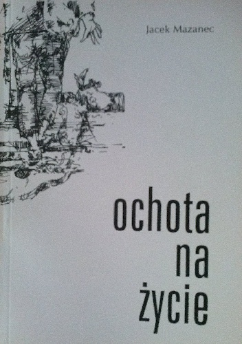 Okładka: Jacek Mazanec - Ochota na życie