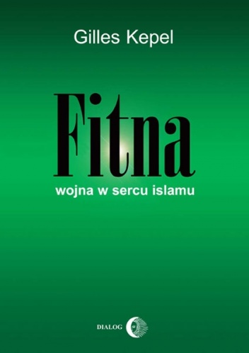 Okładka: Gilles Kepel - FITNA. WOJNA W SERCU ISLAMU