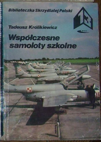 Okładka: Tadeusz Królikiewicz - Współczesne samoloty szkolne.
