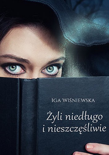 Okładka: Iga Wiśniewska - Żyli niedługo i nieszczęśliwie