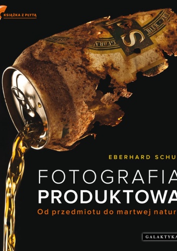Okładka: Eberhard Schuy - Fotografia produktowa. Od przedmiotu do martwej natury
