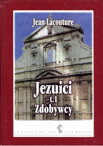Okładka: Jean Lacouture - Jezuici. Tom 1. Zdobywcy