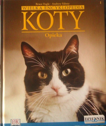 Okładka: Bruce Fogle - Wielka encyklopedia Koty - Opieka tom 1