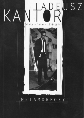 Okładka: Tadeusz Kantor - Tadeusz Kantor.Metamorfozy. Teksty o latach 1938-1974