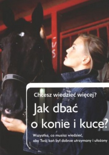 Okładka: Natalia Huzarewicz tłum. - Jak dbać o konie i kuce? Chcesz wiedzieć więcej?