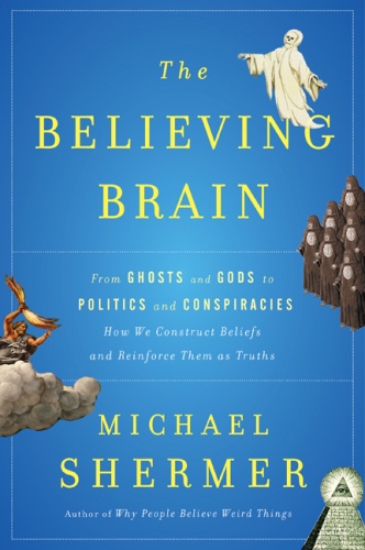 Okładka: Michael Shermer - The Believing Brain: From Ghosts and Gods to Politics and Conspiracies