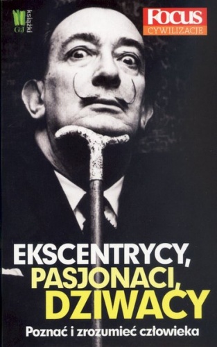 Okładka:  Redakcja magazynu Focus - Ekscentrycy, pasjonaci, dziwacy. Poznać i zrozumieć człowieka.