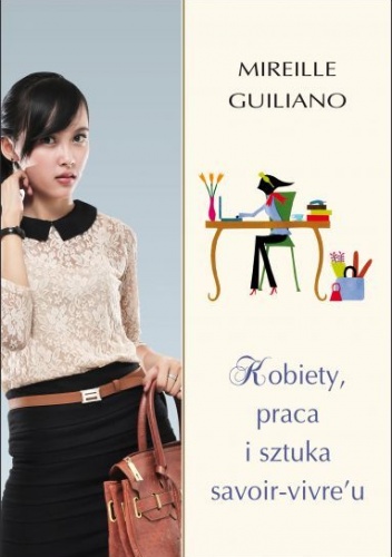 Okładka:  Mireille Guiliano - Kobiety, praca i sztuka savoir-vivre'u
