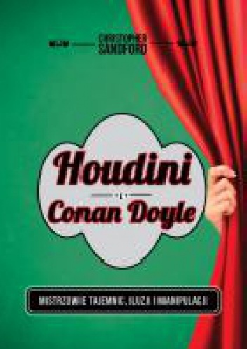 Okładka: Christopher Sandford - Houdini i Conan Doyle. Mistrzowie tajemnic, iluzji i manipulacji