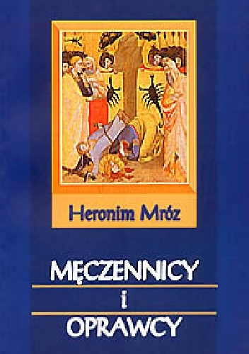 Okładka: Heronim Mróz - Męczennicy i oprawcy