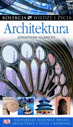 Okładka: Jonathan Glancey - Architektura. Kolekcja Wiedzy i Życia