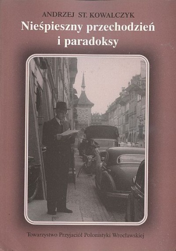 Okładka: Andrzej Stanisław Kowalczyk - Nieśpieszny przechodzień i paradoksy. Rzecz o Jerzym Stempowskim
