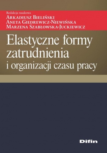 Okładka:  praca zbiorowa - Elastyczne formy zatrudnienia i organizacji czasu pracy
