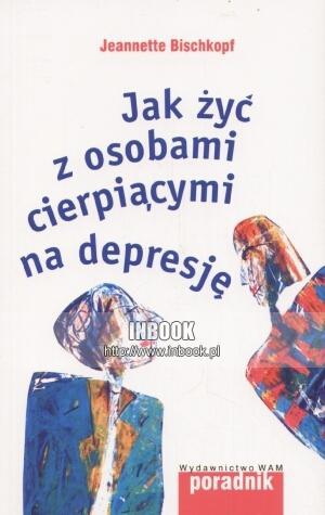 Okładka: Jeannette Bischkopf - Jak żyć z osobami cierpiącymi na depresję