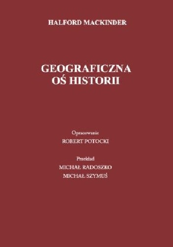 Okładka: Halford John Mackinder - Geograficzna oś historii
