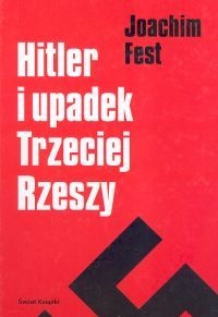 Okładka: Joachim Clemens Fest - Hitler i upadek Trzeciej Rzeszy