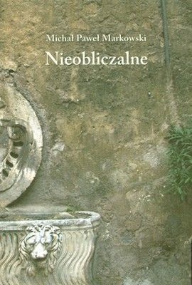Okładka: Michał Paweł Markowski - Nieobliczalne. Eseje