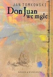 Okładka: Jan Tomkowski - Don Juan we mgle : eseje o wierności