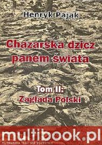 Okładka: Henryk Pająk - Chazarska dzicz panem świata Tom II : Zagłada Polski