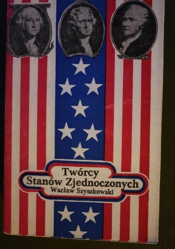 Okładka: Wacław Szyszkowski - Twórcy Stanów Zjednoczonych