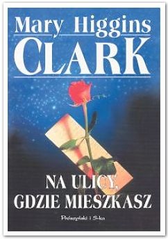 Okładka: Mary Higgins Clark - Na ulicy, gdzie mieszkasz