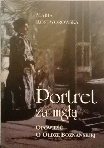 Okładka: Maria Rostworowska - Portret za mgłą. Opowieść o Oldze Boznańskiej