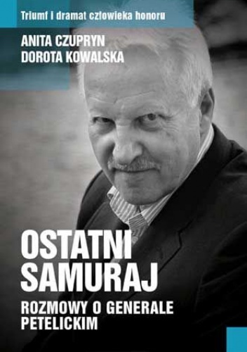 Okładka: Anita Czupryn - Ostatni samuraj. Rozmowy o generale Petelickim