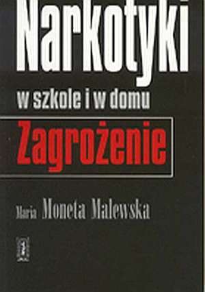 Okładka: Maria Moneta Malewska - Narkotyki w szkole i w domu. Zagrożenie