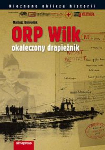 Okładka: Mariusz Borowiak - ORP "Wilk".  Okaleczony drapieżnik