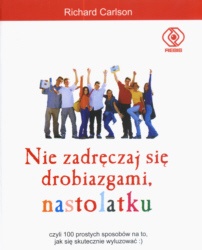 Okładka: Richard Carlson - Nie zadręczaj się drobiazgami, nastolatku
